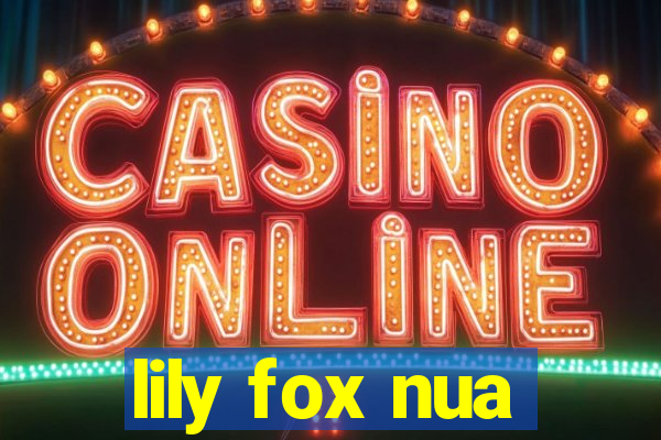 lily fox nua